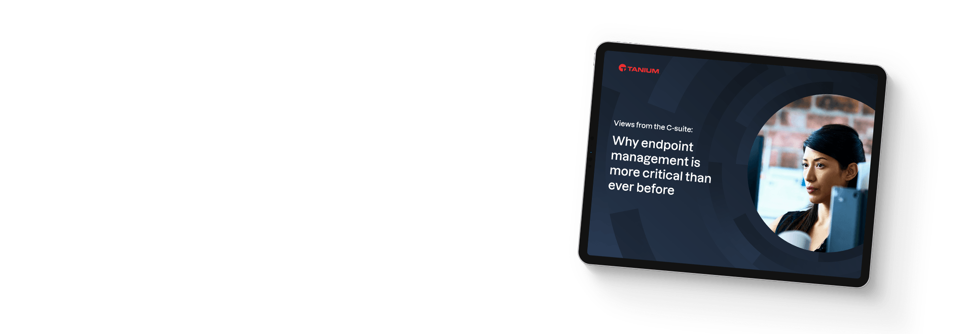 Tablet showing why endpoint management is more critical than ever before