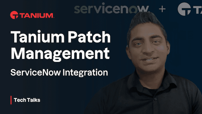 Tanium Patch Management for ServiceNow IT Operations - Tech Talks #104