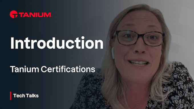 Validate Your Technical Skills and Knowledge with Tanium Certifications – Tech Talks #98 - 103