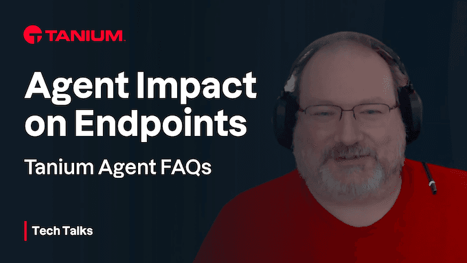 Tanium Agent FAQs – Tanium Tech Talks #88 – 90