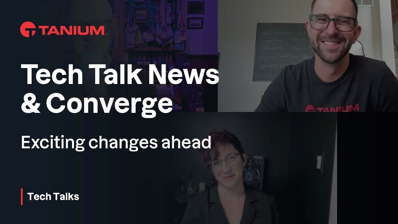 Video thumbnail for Meet the new hosts of Tech Talks + get ready for Converge – Tanium Tech Talks #138