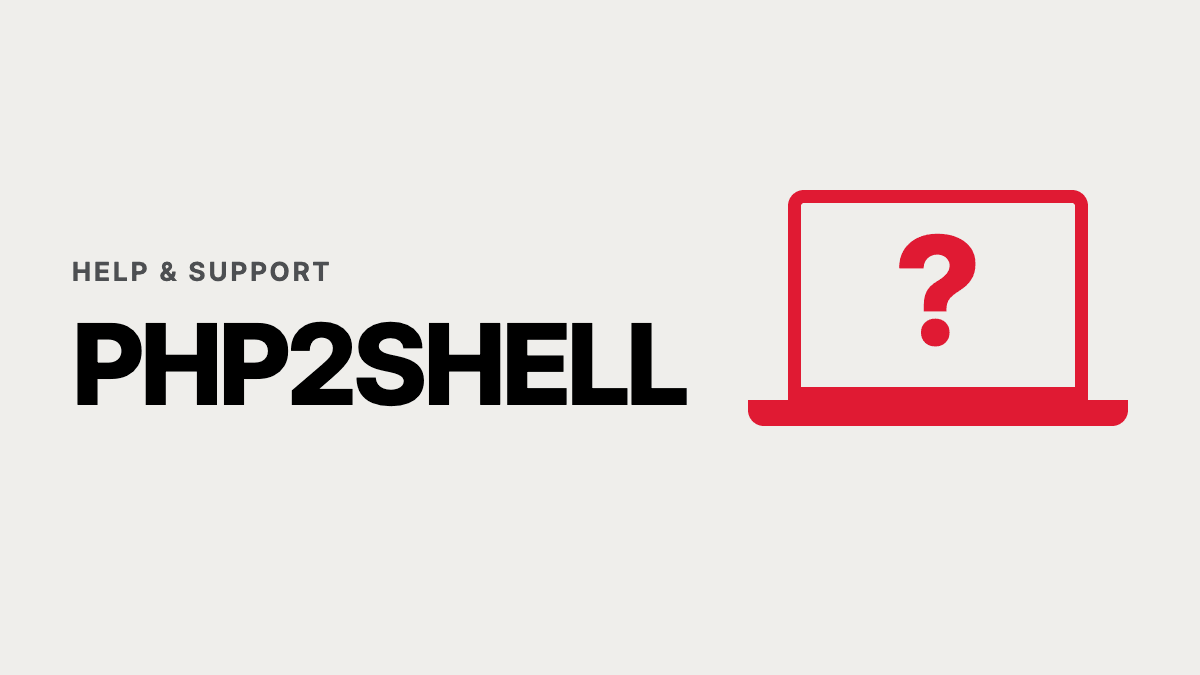 Help & Support: PHP2Shell