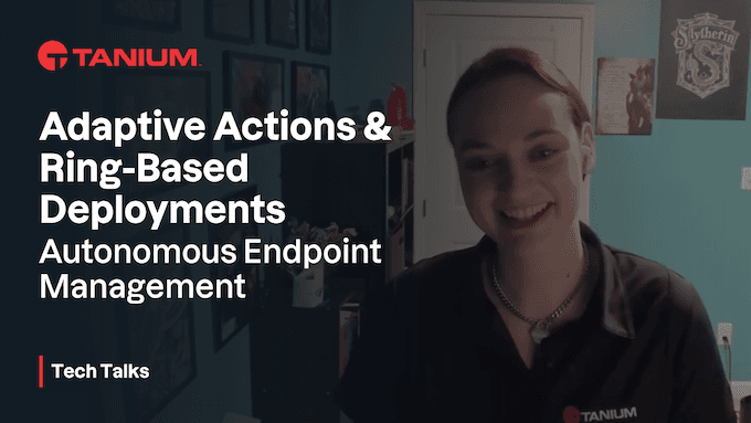 Adaptive actions: Ring-based deployments - Tanium Tech Talks #114