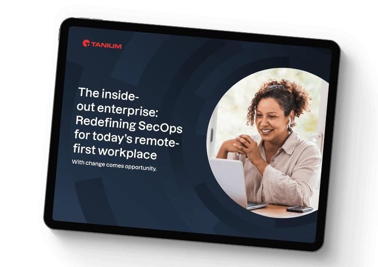 The inside-out enterprise: Redefining SecOps for today’s remote-first workplace