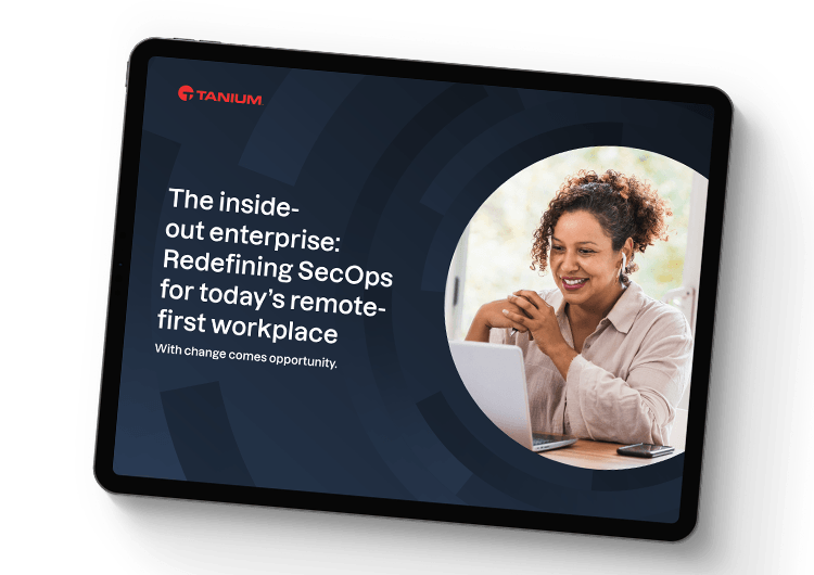 The inside-out enterprise: Redefining SecOps for today’s remote-first workplace