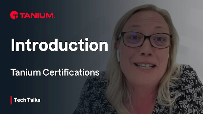 Validate Your Technical Skills and Knowledge with Tanium Certifications – Tech Talks #98 - 103