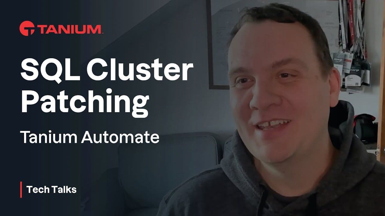SQL Cluster Patching with Tanium Automate - Tanium Tech Talks #126 video thumbnail